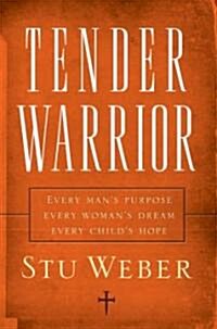 [중고] Tender Warrior: Every Mans Purpose, Every Womans Dream, Every Childs Hope (Paperback)