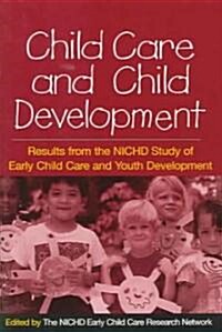 Child Care and Child Development: Results from the NICHD Study of Early Child Care and Youth Development (Paperback)