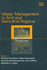Water Management in Arid and Semi-Arid Regions : Interdisciplinary Perspectives (Hardcover)