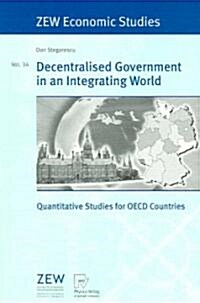 Decentralised Government in an Integrating World: Quantitative Studies for OECD Countries (Paperback, 2006)