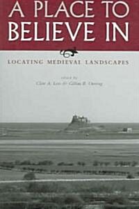 A Place to Believe in: Locating Medieval Landscapes (Paperback)