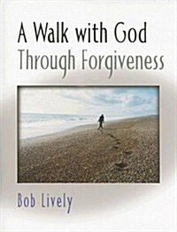A Walk With God Through Forgiveness (Paperback)