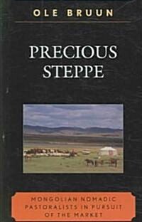 Precious Steppe: Mongolian Nomadic Pastoralists in Pursuit of the Market (Hardcover)