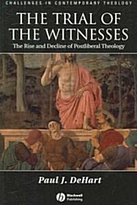 The Trial of the Witnesses: The Rise and Decline of Postliberal Theology (Paperback)
