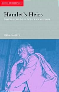 Hamlets Heirs : Shakespeare and the Politics of a New Millennium (Paperback)