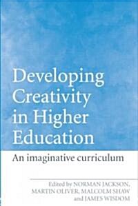 Developing Creativity in Higher Education : An Imaginative Curriculum (Paperback)