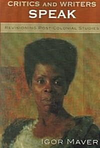 Critics and Writers Speak: Revisioning Post-Colonial Studies (Paperback)