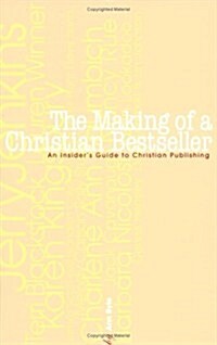 The Making of a Christian Bestseller: An Insiders Guide to Christian Publishing (Paperback)