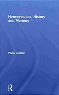 Hermeneutics, History and Memory (Hardcover)