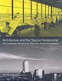 Architecture and the Special Relationship : The American Influence on Post-War British Architecture (Hardcover)