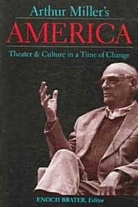 Arthur Millers America: Theater & Culture in a Time of Change (Paperback)