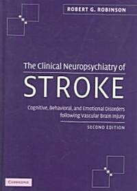 The Clinical Neuropsychiatry of Stroke : Cognitive, Behavioral and Emotional Disorders Following Vascular Brain Injury (Hardcover, 2 Revised edition)