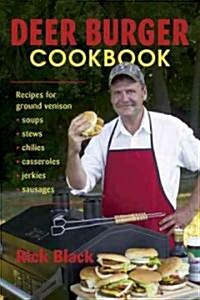 Deer Burger Cookbook: Recipes for Ground Venison Soups, Stews, Chilies, Casseroles, Jerkies, Sausages (Paperback)