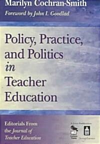 Policy, Practice, and Politics in Teacher Education: Editorials from the Journal of Teacher Education (Paperback)