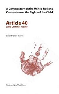 A Commentary on the United Nations Convention on the Rights of the Child, Article 40: Child Criminal Justice (Paperback)