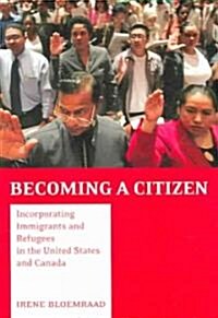 Becoming a Citizen: Incorporating Immigrants and Refugees in the United States and Canada (Paperback)