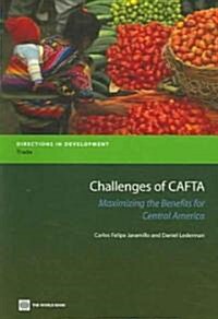 Challenges of CAFTA: Maximizing the Benefits for Central America (Paperback)