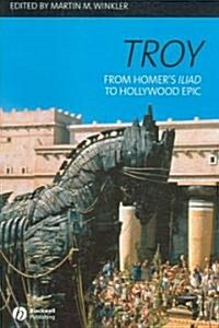 Troy: From Homers Iliad to Hollywood Epic (Paperback)