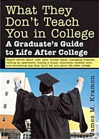 What They Dont Teach You in College: A Graduates Guide to Life After College (Paperback)
