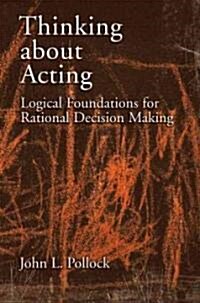 Thinking about Acting: Logical Foundations for Rational Decision Making (Hardcover)