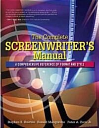 Complete Screenwriters Manual: A Comprehensive Reference of Format and Style, the (Paperback)