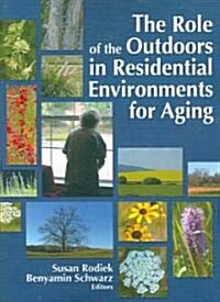 The Role of the Outdoors in Residential Environments for Aging (Paperback)