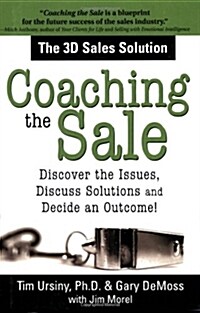Coaching the Sale: Discover the Issues, Discuss Solutions, and Decide an Outcome (Paperback)
