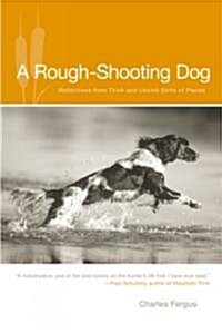 Rough-Shooting Dog: Reflections from Thick and Uncivil Sorts of Places (Paperback, 2006)