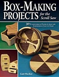 Box-Making Projects for the Scroll Saw: 30 Woodworking Projects That Are Surprisingly Easy to Make (Paperback)