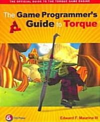 The Game Programmers Guide to Torque: Under the Hood of the Torque Game Engine [With CDROM] (Paperback)
