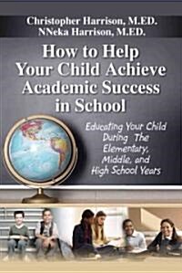 How to Help Your Child Achieve Academic Success in School (Paperback, 1st)