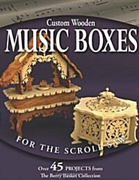 Custom Wooden Music Boxes for the Scroll Saw: Over 45 Projects from the Berry Basket Collection (Paperback)