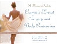 A Womans Guide to Cosmetic Breast Surgery and Body Contouring (Paperback)