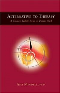 Alternative to Therapy: A Creative Lecture Series on Process Work (Paperback)