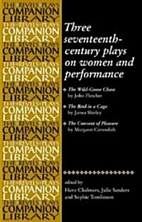 Three Seventeenth-century Plays on Women And Performance (Hardcover)