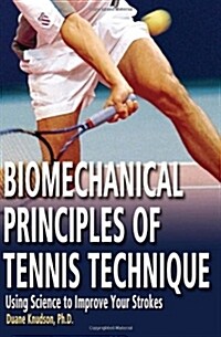 Biomechanical Principles of Tennis Technique: Using Science to Improve Your Strokes (Paperback)