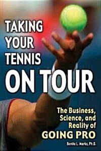 Taking Your Tennis on Tour: The Business, Science, and Reality of Going Pro (Paperback)