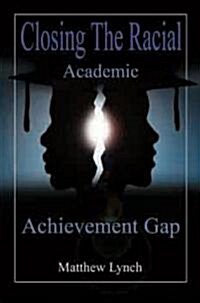 Closing the Racial Academic Achievement Gap (Paperback)