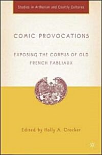 Comic Provocations: Exposing the Corpus of Old French Fabliaux (Hardcover)