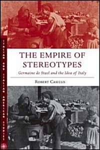 The Empire of Stereotypes: Germaine de Sta? and the Idea of Italy (Hardcover, 2006)