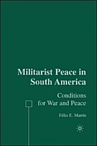 Militarist Peace in South America: Conditions for War and Peace (Hardcover)