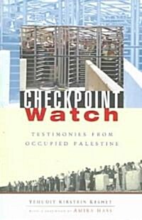 Checkpoint Watch : Testimonies from Occupied Palestine (Paperback)