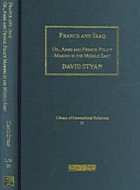 France and Iraq : Oil, Arms and French Policy Making in the Middle East (Hardcover)