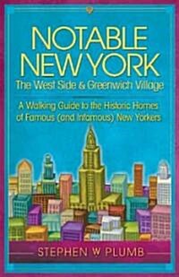 Notable New York: The West Side & Greenwich Village: A Walking Guide to the Historic Homes of Famous (and Infamous) New Yorkers                        (Paperback)