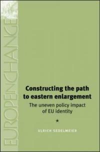 Constructing the path to Eastern enlargement : the uneven policy impact of EU identity