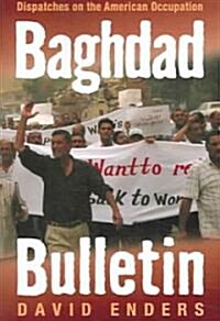 Baghdad Bulletin: Dispatches on the American Occupation (Paperback)