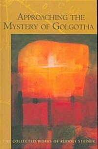 Approaching the Mystery of Golgotha: (Cw 152) (Paperback)