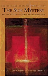 The Sun Mystery and the Mystery of Death and Resurrection: Exoteric and Esoteric Christianity (Cw 211) (Paperback)