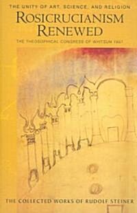 Rosicrucianism Renewed: The Unity of Art, Science & Religion: The Theosophical Congress of Whitsun 1907 (Cw 284) (Paperback)