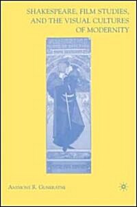 Shakespeare, Film Studies, and the Visual Cultures of Modernity (Hardcover)